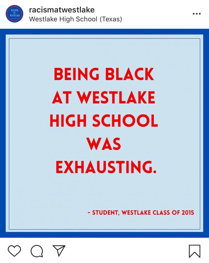 The anonymous owners of the account @racismatwestlake post on Instagram June 22, sharing an anonymous submission from an alumni who graduated in 2015. The post reads, “Being Black at Westlake High School was exhausting.”